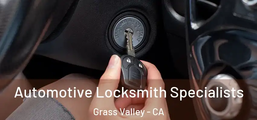  Automotive Locksmith Specialists Grass Valley - CA