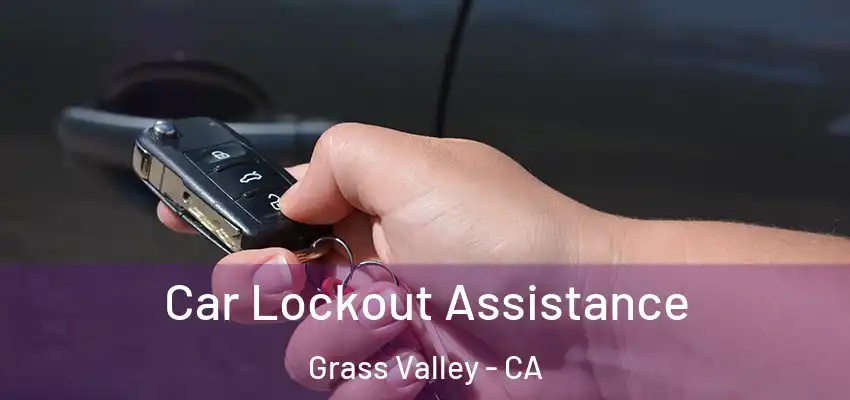 Car Lockout Assistance Grass Valley - CA
