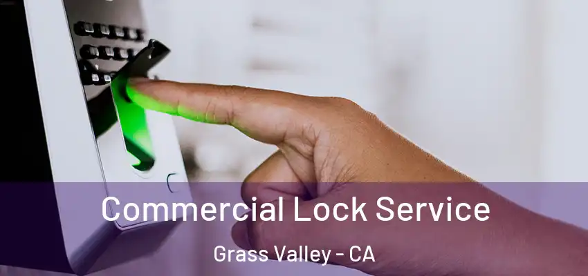 Commercial Lock Service Grass Valley - CA