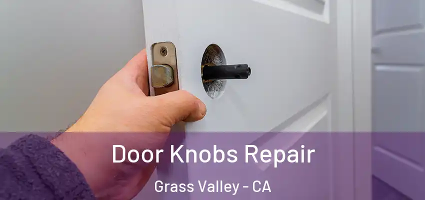 Door Knobs Repair Grass Valley - CA