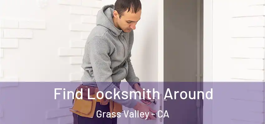  Find Locksmith Around Grass Valley - CA