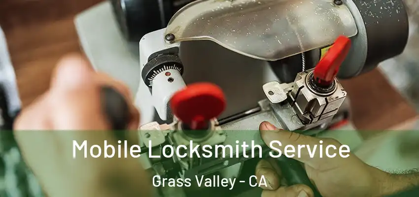Mobile Locksmith Service Grass Valley - CA